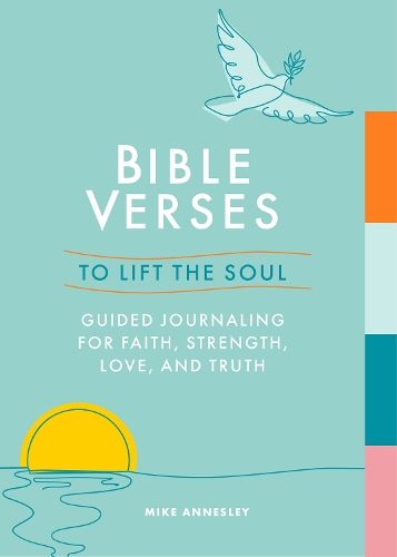 Bible Verses to Lift the Soul: Guided Journaling for Faith, Strength, Love and Truth