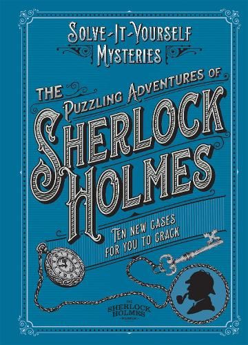 The Puzzling Adventures of Sherlock Holmes: Ten New Cases For You To Crack