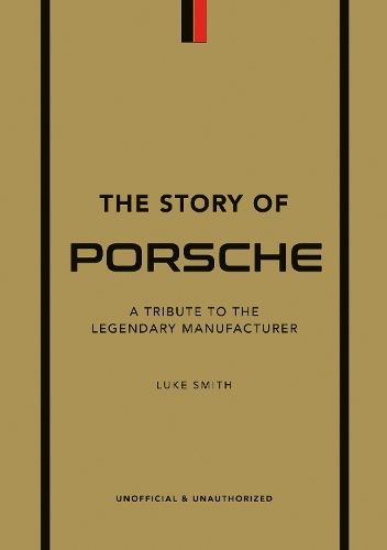 The Story of Porsche: A Tribute to the Legendary Manufacturer