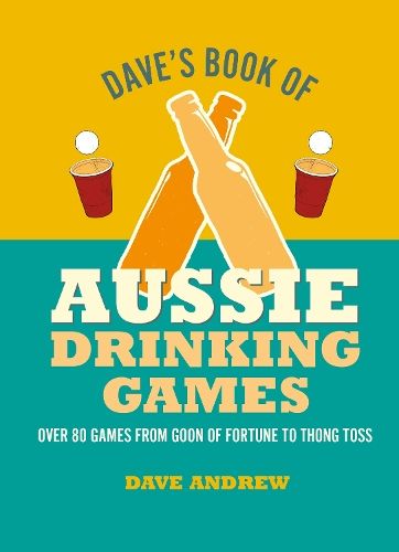 Dave's Book of Aussie Drinking Games: Over 60 Games from Goon of Fortune to Thong Toss