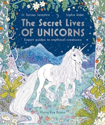 The Secret Lives of Unicorns: Expert Guides to Mythical Creatures