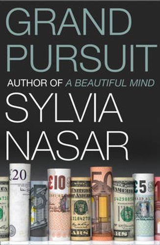 Grand Pursuit: The Story of the People Who Made Modern Economics