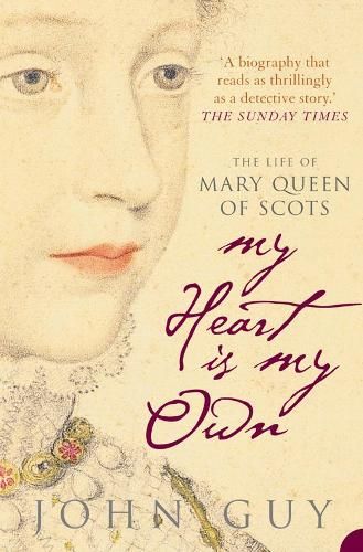 My Heart is My Own: The Life of Mary Queen of Scots