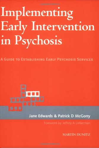 Implementing Early Intervention in Psychosis: A Guide to Establishing Psychosis Services