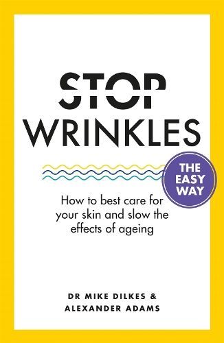 Stop Wrinkles The Easy Way: How to best care for your skin and slow the effects of ageing