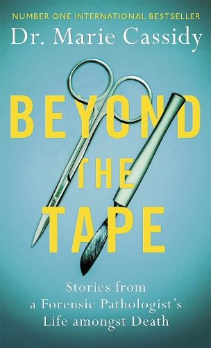 Beyond the Tape: Stories from a Forensic Pathologist's Life Amongst Death