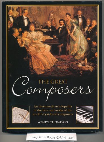 The Great Composers: An Illustrated Encyclopedia of the Lives and Works of the World's Best-Loved Composers