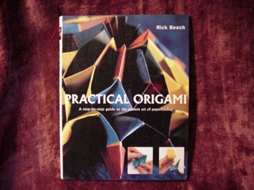 Practical Origami: A Step-by-Step Guide to the Ancient Art of Paperfolding