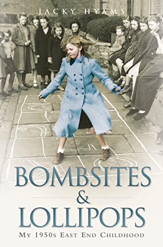 Bombsites and Lollipops: My 1950s East End Childhood