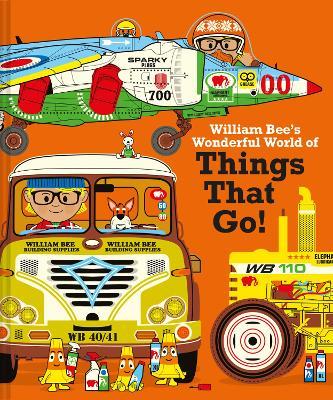 William Bee's Wonderful World of Things That Go!
