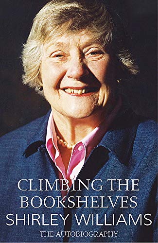 Climbing The Bookshelves: The autobiography of Shirley Williams