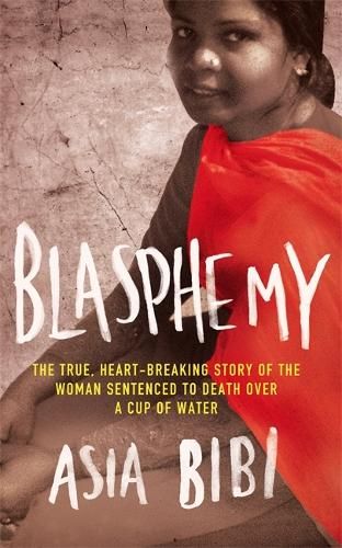 Blasphemy: The true, heartbreaking story of the woman sentenced to death over a cup of water
