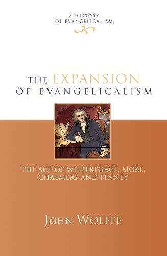 The Expansion of evangelicalism: The Age Of Wilberforce, More, Chalmers And Finney