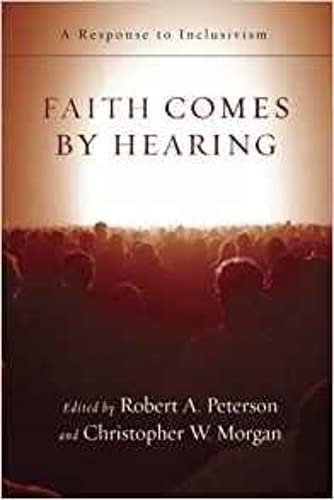 Faith comes by hearing: A Response To Inclusivism