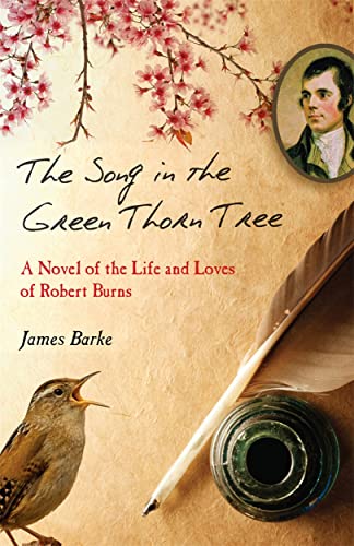 The Song in the Green Thorn Tree: A Novel of the Life and Loves of Robert Burns