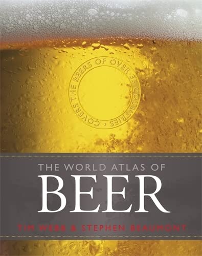 World Atlas of Beer: THE ESSENTIAL GUIDE TO THE BEERS OF THE WORLD