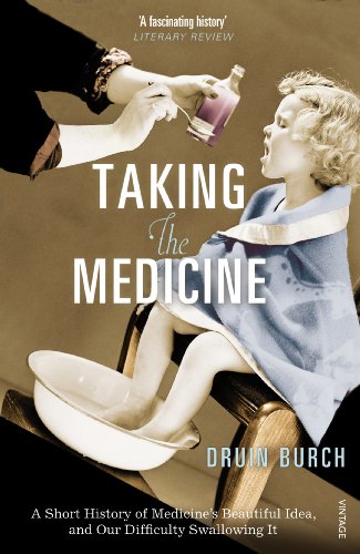 Taking the Medicine: A Short History of Medicine's Beautiful Idea, and our Difficulty Swallowing It