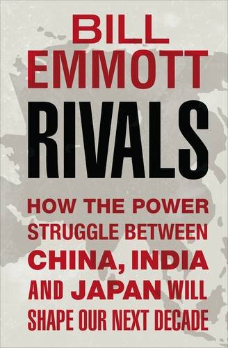 Rivals: How the Power Struggle Between China, India and Japan Will Shape Our Next Decade