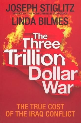 The Three Trillion Dollar War: The True Cost of the Iraq Conflict