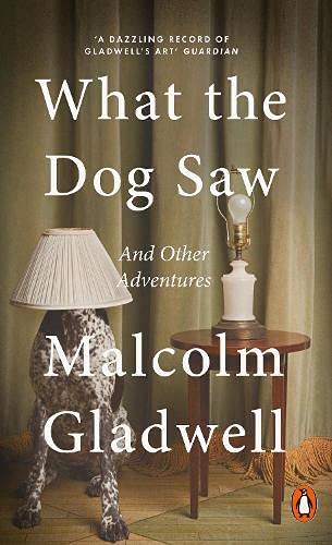 What the Dog Saw: And Other Adventures