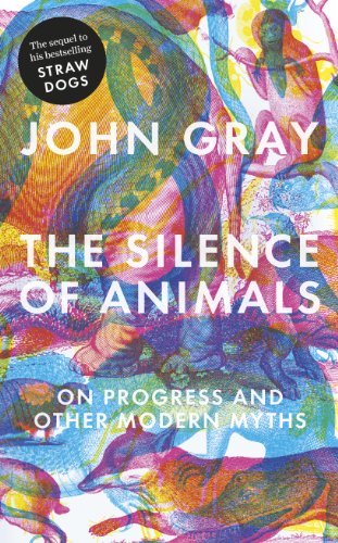 The Silence of Animals: On Progress and Other Modern Myths