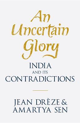 An Uncertain Glory: India and its Contradictions