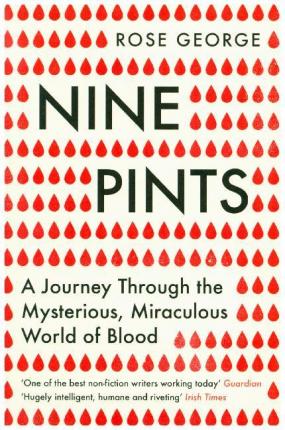 Nine Pints: A Journey Through the Mysterious, Miraculous World of Blood