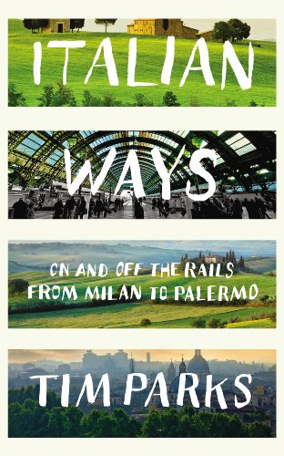 Italian Ways: On and Off the Rails from Milan to Palermo