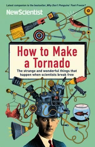 How to Make a Tornado: The strange and wonderful things that happen when scientists break free