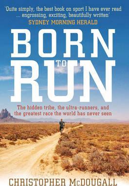Born to Run: The hidden tribe, the ultra-runners, and the greatest race the world has never seen