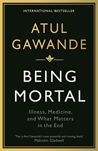 Being Mortal: Illness, Medicine and What Matters in the End