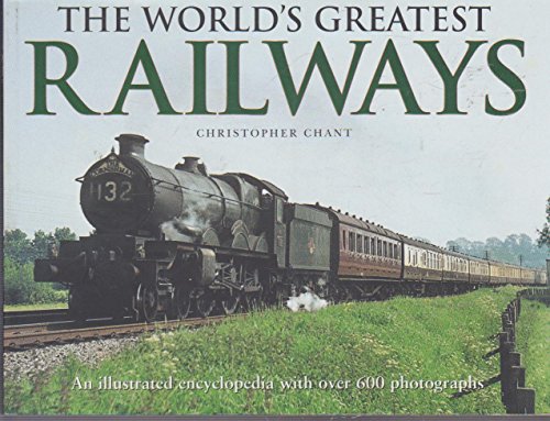 The World's Greatest Railways: An Illustrated Encyclopedia with Over 600 Photographs