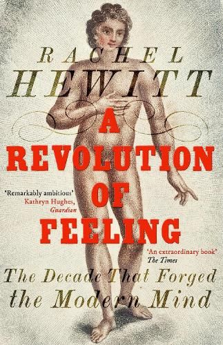 A Revolution of Feeling: The Decade that Forged the Modern Mind