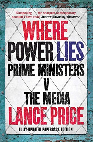 Where Power Lies: Prime Ministers v the Media