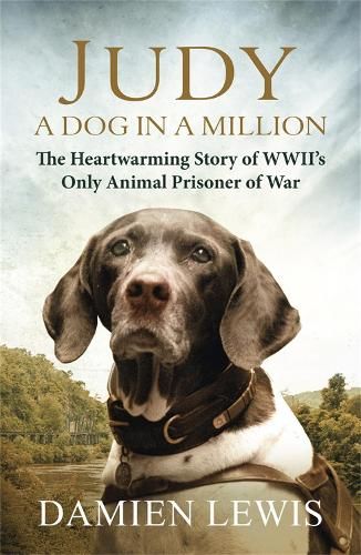 Judy: A Dog in a Million: The Heartwarming Story of WWII's Only Animal Prisoner of War
