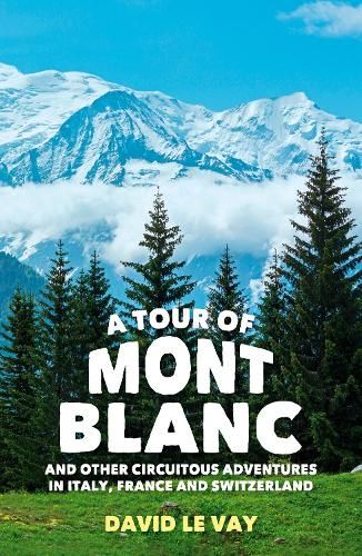 A Tour of Mont Blanc: And other circuitous adventures in Italy, France and Switzerland