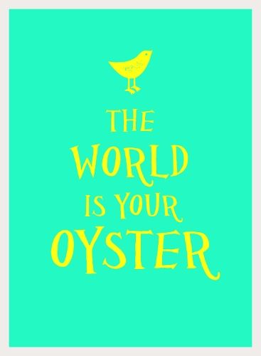 The World Is Your Oyster