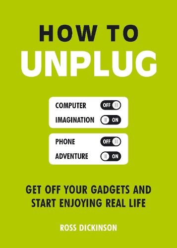 How to Unplug: Get Off Your Gadgets and Start Enjoying Real Life
