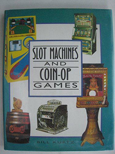 Slot Machines and Coin-op Games: Collector's Guide to One-armed Bandits and Amusement Machines