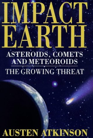 Impact Earth: Asteroids, Comets and Meteoroids - The Growing Threat