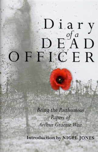 Diary of a Dead Officer: Being the Posthumous Papers of Arthur Graeme West