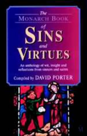 The Monarch Book of Sins and Virtues: An Anthology of Wit, Insight and Reflections from Sinners and Saints
