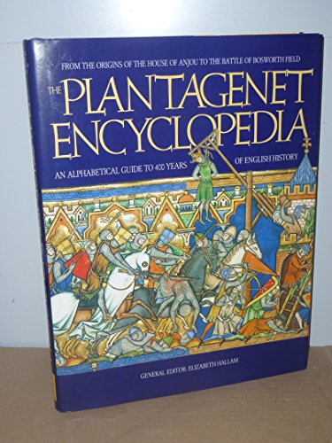 Plantagenet Encyclopedia: An Alphabetical Guide to 400 Years of English History