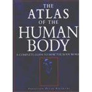 The Atlas of the Human Body: A Complete Guide to How the Body Works