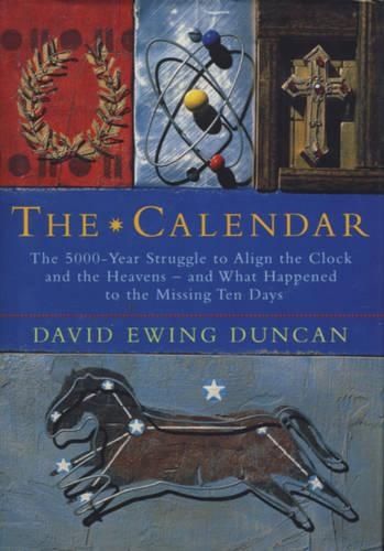 The Calendar: The 5000-year Struggle to Align the Clock and the Heavens, and What Happened to the Missing Ten Days