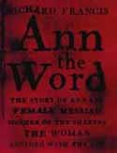 Ann The Word: The Story of Ann Lee, Female Messiah, Mother of the Shakers, the Woman Clothed with the Sun