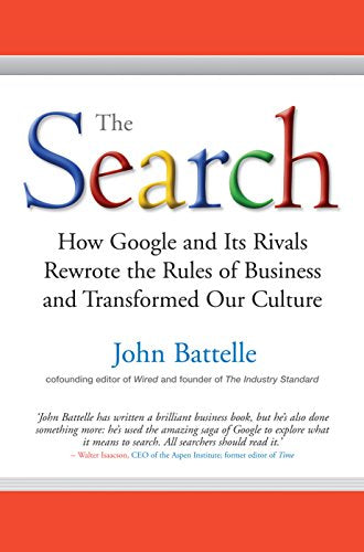 The Search: How Google and its Rivals Rewrote the Rules of Business and Transformed Our Culture