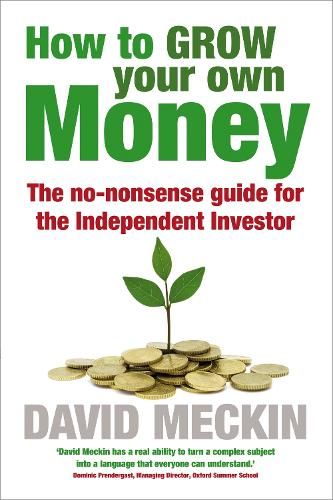 How to Grow Your Own Money: The no-nonsense guide for the Independent Investor