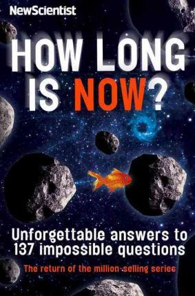 How Long Is Now?: Fascinating Answers to 191 Mind-Boggling Questions