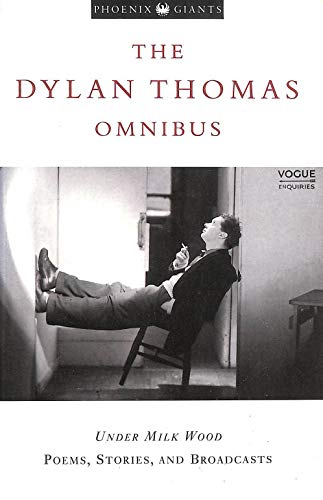 The Dylan Thomas Omnibus: "Under Milk Wood", Poems, Stories and Broadcasts